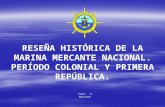 RESEÑA HISTÓRICA DE LA MARINA MERCANTE NACIONAL. PERÍODO COLONIAL Y PRIMERA REPÚBLICA. Prof. A. Marcano.