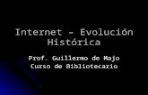 Internet – Evolución Histórica Prof. Guillermo de Majo Curso de Bibliotecario.