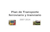 Plan de Transporte ferroviario y tranviario 2007-2014.