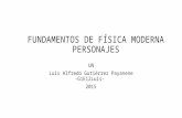 FUNDAMENTOS DE FÍSICA MODERNA PERSONAJES UN Luis Alfredo Gutiérrez Payanene -G1E12Luis- 2015.