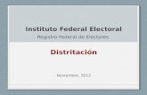 Instituto Federal Electoral Registro Federal de Electores Distritación Noviembre, 2012.