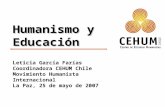 Humanismo y Educación Leticia García Farías Coordinadora CEHUM Chile Movimiento Humanista Internacional La Paz, 25 de mayo de 2007.