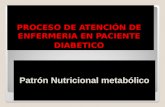 PROCESO DE ATENCIÓN DE ENFERMERIA EN PACIENTE DIABETICO Patrón Nutricional metabólico.