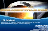 DISTIBUIDOR DE TUBERIA, VALVULAS Y ACCESORIOS ESPECIALES PARA LA INDUSTRIA ENERGETICA Y DE PROCESO. U.S. Metals  | 1-800-676-7836 Armando.