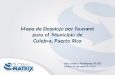 Mapa de Desalojo por Tsunami para el Municipio de Culebra, Puerto Rico Por: Carlos J. Rodríguez, PE,PLS Fecha: 11 de abril de 2012.