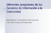 Diferentes acepciones de los Servicios de Información a la Comunidad Manifiestos y Normativa Internacional 3 de abril Antigua (Guatemala)