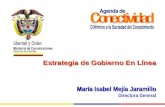 Estrategia de Gobierno En Línea María Isabel Mejía Jaramillo Estrategia de Gobierno En Línea María Isabel Mejía Jaramillo Directora General.