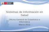 Sistemas de Información en Salud Oficina General de Estadística e Informática Marzo 2012.