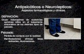 Antipsicóticos o Neurolepticos: Aspectos farmacológicos y clínicos. DEFINICIÓN: psicosis Grupo heterogéneo de sustancias químicas útiles en el tratamiento.