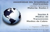 UNIVERSIDAD DEL DESARROLLO PROFESIONAL UNIDEP ENSENADA Materia: Redes I Sesión 6 Medios de Transmisión Medios de Cobre Ensenada, Baja California. a 17.