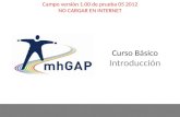 MhGAP-IG base course - field test version 1.00 – May 2012 1 1 Curso Básico Introducción Campo versión 1.00 de prueba 05 2012 NO CARGAR EN INTERNET.