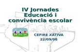 IV Jornades Educació i convivència escolar CEFIRE XÀTIVA 22/09/08.