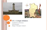 IV. COQUIMBO Capital: La Serena Provincias: Elqui- Choapa- Limarí.