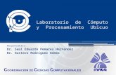 Laboratorio de Cómputo y Procesamiento Ubicuo Responsables: Dr. Saúl Eduardo Pomares Hernández Dr. Gustavo Rodríguez Gómez.