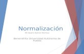 Normalización MC Beatriz Beltrán Martínez Benemérita Universidad Autónoma de Puebla.