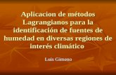 Aplicacion de métodos Lagrangianos para la identificación de fuentes de humedad en diversas regiones de interés climático Luis Gimeno.