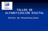 1 Editor de Presentaciones TALLER DE ALFABETIZACIÓN DIGITAL.