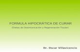FORMULA HIPOCRÁTICA DE CURAR Dr. Oscar Villavicencio (Dietas de Desintoxicación y Regeneración Tisular)