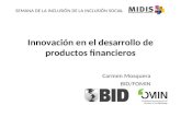 Innovación en el desarrollo de productos financieros Carmen Mosquera BID/FOMIN SEMANA DE LA INCLUSIÓN DE LA INCLUSIÓN SOCIAL.