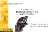 CLASE 13: DESCUBRIMIENTOS CIENTÍFICOS “Cogito, ergo sum” (René Descartes). Área: Historia y Ciencias Sociales Sección: Historia Universal.