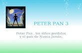 PETER PAN 3 Peter Pan, los niños perdidos y el país de Nunca Jamás.