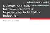 Química Analítica Instrumental para el Ingeniero en la Industria Industria. Prof. Thais Uzcategui. Volumetría, Gravimetría y Análisis Intrumental.