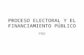 PROCESO ELECTORAL Y EL FINANCIAMIENTO PÚBLICO PRD.