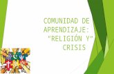 COMUNIDAD DE APRENDIZAJE: “RELIGIÓN Y CRISIS”. Pregunta sociológica ¿Cómo afecta la crisis económica y moral actual a los fieles católicos e islámicos.