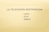 CATV  DTH  MMDS. El servicio de televisión por cable (CATV) fue la primera modalidad de televisión restringida que existió en México. En 1954, se.