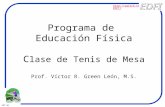 Http://zwitch.to/EDFI/ SEP 01 Programa de Educación Física C lase de Tenis de Mesa Prof. Víctor R. Green León, M.S.