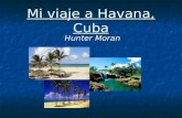 Mi viaje a Havana, Cuba Hunter Moran. El primer día Hoy llegué a Havana, Cuba. Mi hotel es Gran Caribe Hotel Havana Riviera. El hotel es grande, y muy.