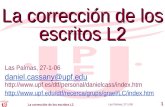 Las Palmas, 27-1-06 La corrección de los escritos L2 1 Las Palmas, 27-1-06 daniel.cassany@upf.edu  .