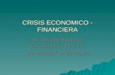 CRISIS ECONOMICO - FINANCIERA Dr. Alfredo Bachiller Facultad CC. EE y EE. Universidad de Zaragoza.