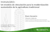 Bram Govaerts Director Adjunto Programa Global de Agricultura de Conservación Centro Internacional de Mejoramiento de Maíz y Trigo M AS A GRO : Un modelo.