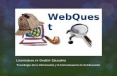 WebQuest Licenciatura en Gestión Educativa Tecnología de la Información y la Comunicación en la Educación WebQuest.
