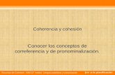 Recursos de Cohesión NM2 (2° medio) Lengua castellana y comunicación Coherencia y cohesión Conocer los conceptos de correferencia y de pronominalización.