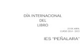 DÍA INTERNACIONAL DEL LIBRO 23 DE ABRIL CURSO 2014 - 2015 IES “PEÑALARA”