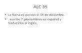 ALC 35 La fecha es viernes el 14 de diciembre. escribe 7 pronombres en español y traducirlos al inglés.