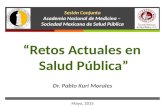 Sesión Conjunta Academia Nacional de Medicina – Sociedad Mexicana de Salud Pública Dr. Pablo Kuri Morales Mayo, 2015 “Retos Actuales en Salud Pública”