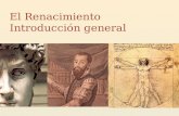 El Renacimiento Introducción general. ¿Qué es el Renacimiento? o (lat.) Re- nasci > renacer o Movimiento cultural o Italia: siglos XIV – XV o España: