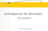 Investigación de Mercados El muestreo Prof. Fernando Martínez.