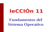 LeCCI Ó n 11 Fundamentos del Sistema Operativo. Esta lección incluye las siguientes secciones: La Interfaz del Usuario Ejecución de Programas Administración.