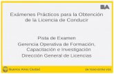 Exámenes Prácticos para la Obtención de la Licencia de Conducir Pista de Examen Gerencia Operativa de Formación, Capacitación e Investigación Dirección.