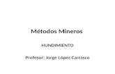 Métodos Mineros HUNDIMIENTO Profesor: Jorge López Carrasco.