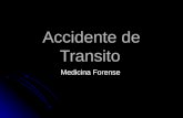 Accidente de Transito Medicina Forense. CONCEPTO Evento generalmente involuntario, generado al menos por un vehiculo en movimiento que causa daño a personas.