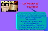 La Pastoral Familiar La Pastoral Familiar Como toda acción pastoral auténtica “Es siempre expresión de la realidad de la Iglesia, comprometida en su misión.