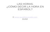 LAS HORAS. ¿CÓMO DECIR LA HORA EN ESPAÑOL? ©  A1/A2.