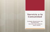 Servicio a la Comunidad Colegio Americano de Guatemala Sección Secundaria 2015-2016.