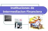 Instituciones de Intermediacion Financiera. Intermediarios Financieros Son instituciones financieras que toman fondos prestados de personas que voluntariamente.