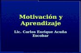 Motivación y Aprendizaje Lic. Carlos Enrique Acuña Escobar.